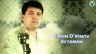 Erkin O'rinov - Ketaman | Эркин Уринов - Кетаман