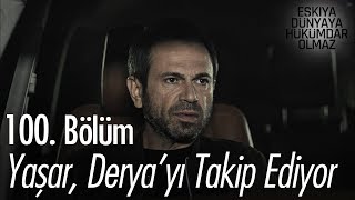 Yaşar, Derya'yı takip ediyor! - Eşkıya Dünyaya Hükümdar Olmaz 100. Bölüm