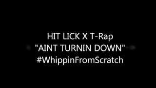 HIT LICK X T-RAP "Aint Turnin Down"