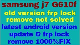 samsung j7 G610f latest android version update & frp lock remove 100%FIX