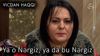 Ya o Nərgiz, ya da bu Nərgiz (Vicdan haqqı 73-cü bölüm, fraqment)