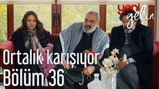 Yeni Gelin 36. Bölüm - Ortalık Karışıyor