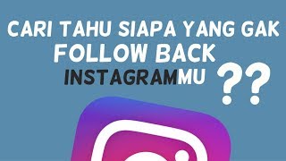 CARI TAHU SIAPA YANG GAK FOLLOW BACK KAMU DI INSTAGRAM!