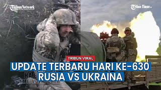 UPDATE HARI KE-630 Perang Rusia vs Ukraina, Tentara Ukraina Tak Berkutik Dihadapan Militer Rusia