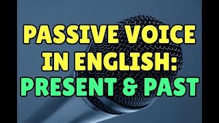 Passive Voice in English: Present and Past Passive
