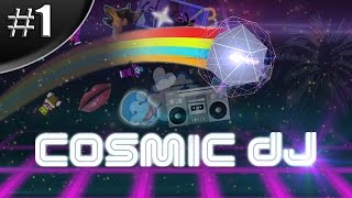 Cosmic DJ | Part 1 | "I'm a DJ!"