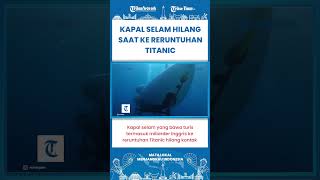SHORT | Kapal Selam yang Membawa Turis ke Reruntuhan Titanic Hilang