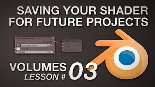 Blender Volumes #03: Saving Your Shader for Future Projects (2.74)