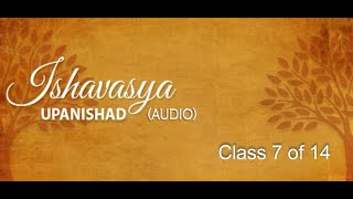 Ishavasya Upanishad- Class 7 (24th Jan, 2020)
