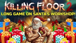 Killing Floor 2 | LONG HELL ON EARTH GAME ON SANTAS WORKSHOP! - Even More Objectives!