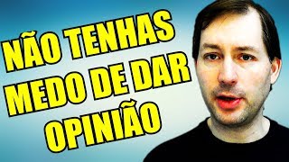 Não tenhas medo de dar opinião - ALEATORIEDADES DO YOUTUBE #12