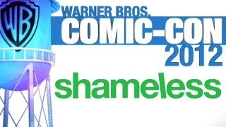 Shameless - Comic-Con 2012