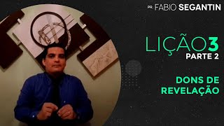 LIÇÃO 3 PARTE 2 - DONS DE REVELAÇÃO - PROFº E TEÓLOGO FABIO SEGANTIN