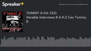 Venable Interviews B.A.R.Z Ceo Tommy B (made with Spreaker)