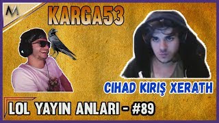 RAMMUS53'LE KARGAYA DOĞRU - CİHAD KİRİŞ'TEN SCRİPT GİBİ XERATH OYUNU | LoL yayın anları #89