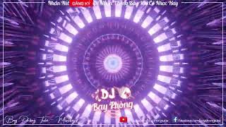NONSTOP BAY PHÒNG VÒNG XOÁY KẸO KE VER 1 ( TRUNG HOÀNG MIX ) NONSTOP VINAHOUSE 2022 CỰC MẠNH