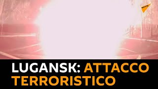 Attacco terroristico si è verificato a Lugansk