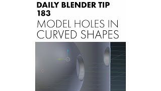 Daily Blender Tip 183 - Modeling holes in Curved objects