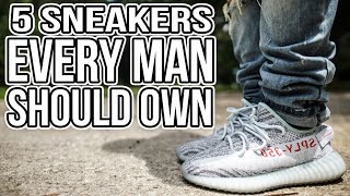 5 SNEAKERS EVERY GUY SHOULD OWN IN 2018 !!!