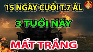 Thầy Tử Vi Cảnh Báo 3 Con Giáp ĐEN HƠN CHÓ MỰC, Tán Gia Bại Sản 15 Ngày Cuối Tháng 7 ÂL