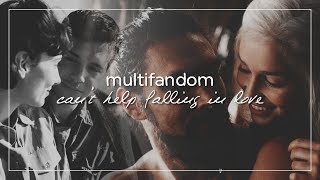 Multifandom | Can't Help Falling In Love