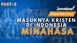 #SejarahKristen | SEJARAH MASUKNYA KRISTEN DI TANAH MINAHASA | Part-2