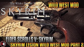 Skyrim - LEGION - Wild West Mod Part 2