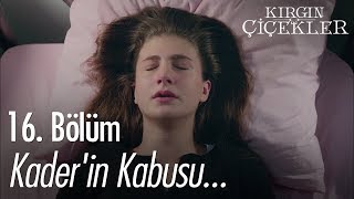 Kader'in kabusu... - Kırgın Çiçekler 16. Bölüm