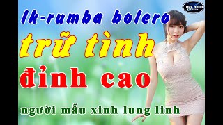LK - rumba bolero trữ tình đỉnh cao , người mẫu xinh lung linh .