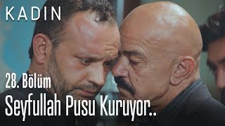 Seyfullah pusu kuruyor.. - Kadın 28. Bölüm