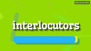 INTERLOCUTORS - HOW TO PRONOUNCE IT!?