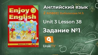Unit 3 Lesson 38 Задание №1 - Английский язык "Enjoy English" 2 класс (Биболетова)