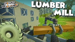 LOG CUTTING LUMBER MILL! - Scrap Mechanic Creations! - Episode 152