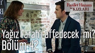 Fazilet Hanım ve Kızları 42. Bölüm - Yağız Farah'ı Affedecek mi?