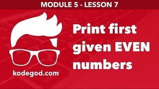 Module 5 - Lesson 7 ► Print first N even numbers [Learn Programming]