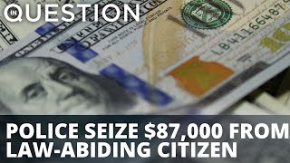 ‘Literal highway robbery’: Police seize $87,000 from law-abiding citizen