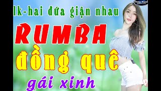Hai đứa giận nhau - lk rumba đồng quê cực phê , gái xinh .