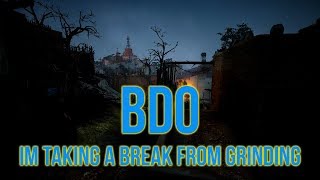 Black Desert Online - I'm taking a break from grinding