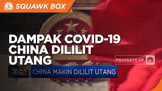 Covid-19 Bikin China Makin Dililit Utang