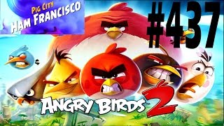 Angry Birds 2-Pig City Ham Francisco Level-437 Three Star Walkthrough