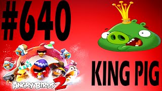 Angry Birds 2-Bamboo Forest Madagooscar Boss Fight King Pig Level-640 Three Star Walkthrough