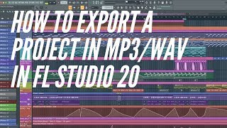 FL STUDIO 20 - HOW TO EXPORT A PROJECT TO MP3 or WAV