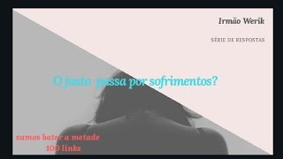 O justo passa por sofrimentos ou não?