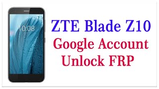 ZTE Blade Z10 сброс Google аккаунта, обход FRP