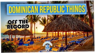 Off The Record: Positive & Negative Things About Dominican Republic (ft. Bobbi Dean)