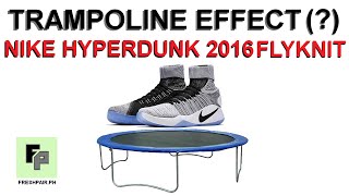 TRAMPOLINE EFFECT? HYPERDUNK 2016 FLYKNIT | Tech Focus