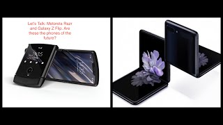 Let's Talk: Motorola Razr and Galaxy Z-Flip. Will these foldables fail? Who has the best fold?