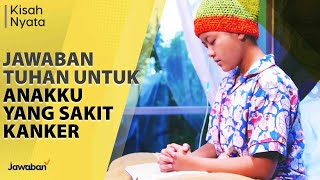 JAWABAN TUHAN UNTUK ANAKKU YANG SAKIT - Part-2 | #KisahNyata
