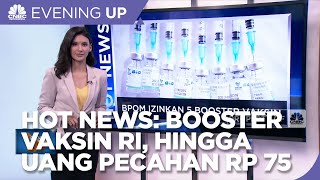 Hot News: BPOM Izinkan 5 Booster Vaksin RI, Hingga Harga Fantastis Uang Pecahan Rp 75 Ribu