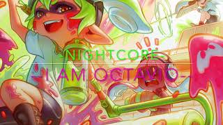 Splatoon I am Octavio Nightcore